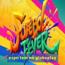 espn tem no globoplay